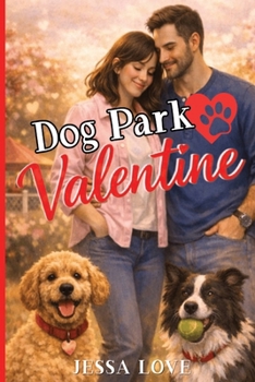 Dog Park Valentine: A Sweet and Funny Dog Lover Romantic Comedy with Small Town Charm, Clean Romance, and a Happily Ever After (Valentine's Day Romance)