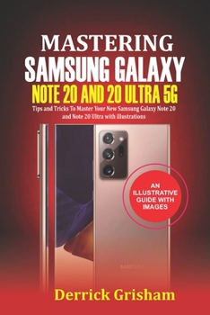 Paperback Mastering Samsung Galaxy Note 20 and 2O Ultra 5G: Tips and Tricks to Master your New Samsung Galaxy Note 20 and 20 Ultra With illustrations Book