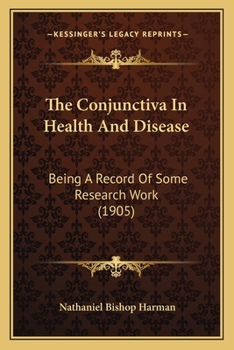 Paperback The Conjunctiva In Health And Disease: Being A Record Of Some Research Work (1905) Book