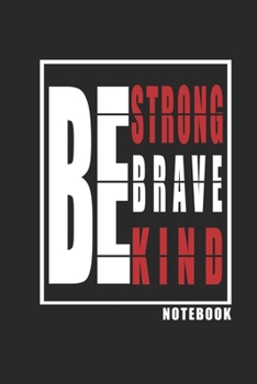 Be Strong, Be Brave, Be Kind Notebook updated: Inspirational Quote Cover Journal and Organizer, Blank Lined Notebook 6x9 inch, 120 pages