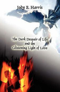 Paperback The Dark Despair of Life and the Glistening Light of Love Book