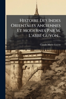 Paperback Histoire Des Indes Orientales Anciennes Et Modernes Par M. L'abbé Guyon... [French] Book