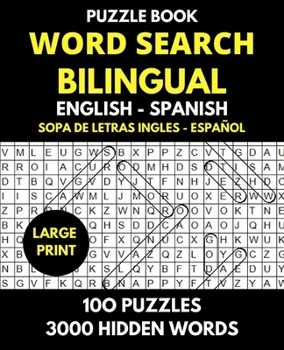 Word Search Bilingual English - Spanish (Sopa de Letras Bilingue Ingles - Español): Professional Puzzle Book for Word Find with Solutions - 100 Puzzles - 3000 Words Hidden - Learn and Have Fun.