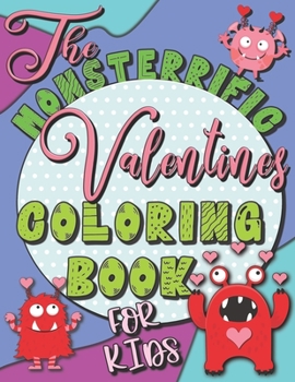 Paperback The MONS-TERRIFIC Valentines Coloring Book for Kids: A Fun Valentines Day Coloring Book of Cute Monsters for Boys and Girls Book