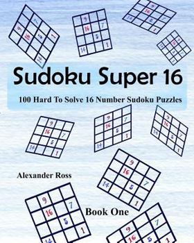 Paperback Sudoku Super 16: 100 Hard To Solve 16 Number Sudoku Puzzles Book