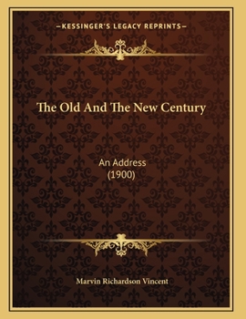 Paperback The Old And The New Century: An Address (1900) Book