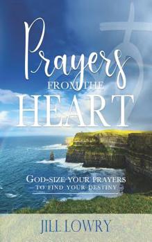 Paperback Prayers from the Heart: God-Size Your Prayers to Find Your Destiny Book
