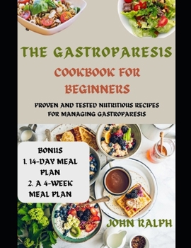 Paperback The Gastroparesis Cookbook for Beginners: Proven and Tested Nutritious Recipes for Managing Gastroparesis Book