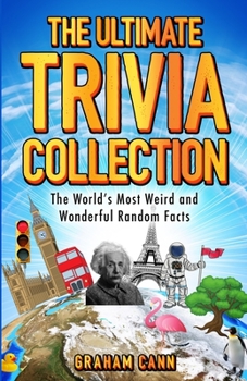 Paperback The Ultimate Trivia Collection: The World's Most Weird and Wonderful Random Facts Book
