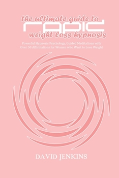 Paperback The Ultimate guide to Rapid Weight Loss Hypnosis: Powerful Hypnosis Psychology, Guided Meditations with Over 50 Affirmations for Women who Want to Los Book