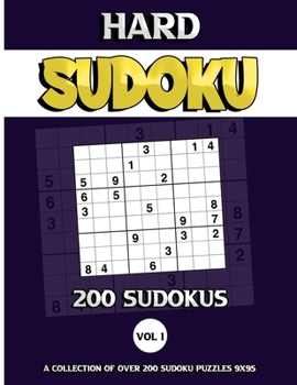 200 Hard Sudoku Puzzles: Hard Collection of 200 Puzzles and Solutions, Hard to Professional Level, Tons of Challenge for your Brain! - Vol. 1