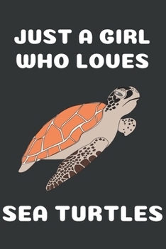 Just A Girl Who Loves Sea Turtles: Cute Sea Turtle Gifts For Girls Blank Ruled Notebook (6x9), 120 Pages