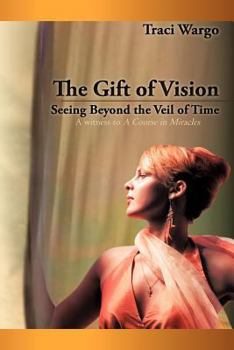 Paperback The Gift of Vision: Seeing Beyond the Veil of Time Book