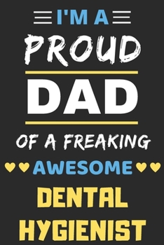 I'm a Proud Dad of a Freaking Awesome Dental Hygienist : Lined Notebook, Funny Dental Hygienist Gift
