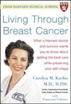 Hardcover Living Through Breast Cancer : What a Harvard Doctor - and Survivor - Wants You to Know about Getting the Best Care Book