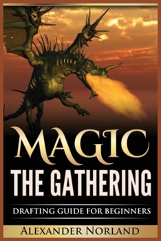 Paperback Magic The Gathering: Drafting Guide For Beginners: Strategy, Deck Building, and Winning Book