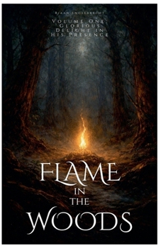 Paperback Flame in the Woods Volume One: Glorious Delight in His Presence Book