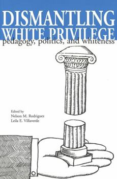 Paperback Dismantling White Privilege: Pedagogy, Politics, and Whiteness Book