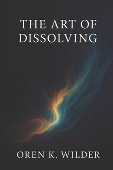 Paperback The Art of Dissolving: Practices for Presence, Release, and Conscious Transformation Book
