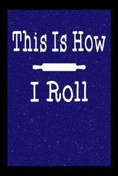 Paperback This Is How I Roll: Recipe Notebook Book