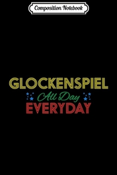 Composition Notebook: GLOCKENSPIEL All Day Everyday  Journal/Notebook Blank Lined Ruled 6x9 100 Pages