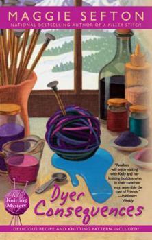 Dyer Consequences (Knitting Mystery, Book 5) - Book #5 of the A Knitting Mystery