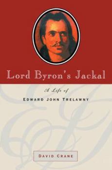 Hardcover Lord Byron's Jackal: A Life of Edward John Trelawny Book