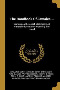 Paperback The Handbook Of Jamaica ...: Comprising Historical, Statistical And General Information Concerning The Island Book