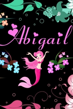 Abigail: 6 x 9 Cute personalized mermaid notebook blank lined 120 pages: A beautiful, bright & bold, fun & personalized notebook with the name