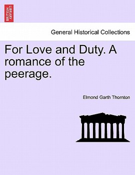 For Love and Duty. A romance of the peerage. Vol. II.
