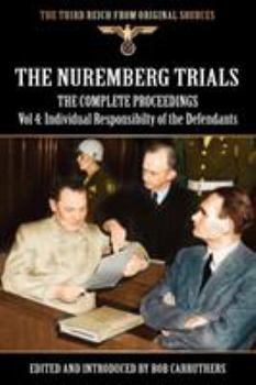 Paperback The Nuremberg Trials - The Complete Proceedings Vol 4: Individual Responsibility of the Defendants Book