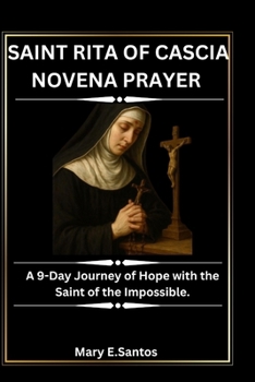 SAINT RITA OF CASCIA NOVENA PRAYER: A 9-Day Journey of Hope with the Saint of the Impossible.