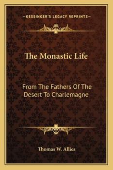 The Formation Of Christendom Vol. 8: The Monastic Life, from the Fathers of the Desert to Charlemagne