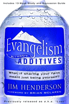 Paperback Evangelism Without Additives: What If Sharing Your Faith Meant Just Being Yourself? Book
