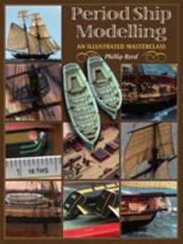 Hardcover Period Ship Modelling: An Illustrated Masterclass Book