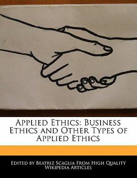 Applied Ethics : Business Ethics and Other Types of Applied Ethics