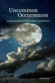 Paperback Uncommon Occurrences: Actual Accounts of Extraordinary Experiences Book