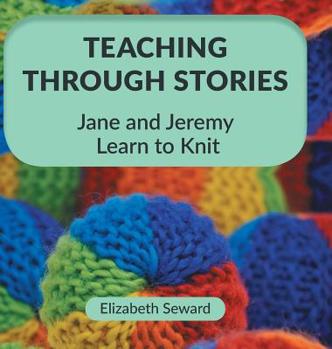 Hardcover Teaching Through Stories: Jane and Jeremy Learn to Knit Book