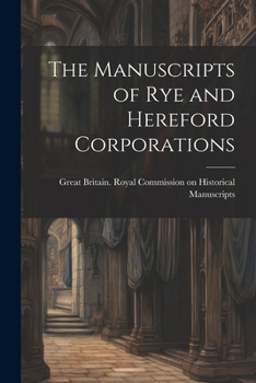 Paperback The Manuscripts of Rye and Hereford Corporations Book