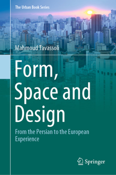 Form, Space and Design: From the Persian to the European Experience - Book  of the Urban Book Series