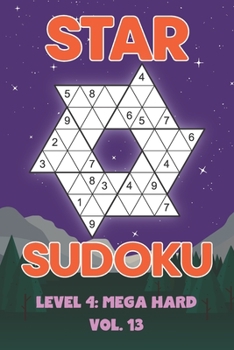 Paperback Star Sudoku Level 4: Mega Hard Vol. 13: Play Star Sudoku Hoshi With Solutions Star Shape Grid Hard Level Volumes 1-40 Sudoku Variation Travel Friendly Book