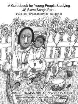 Paperback A Guidebook for Young People Studying US Slave Songs Part II: 25 Secret Sacred Songs - Decoded Book