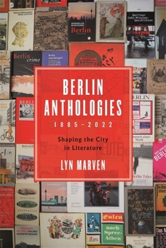 Hardcover Berlin Anthologies, 1885-2022: Shaping the City in Literature Book