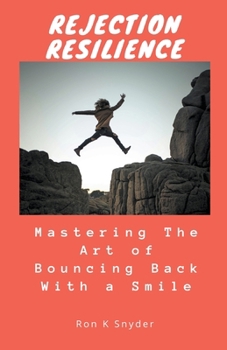 Paperback Rejection Resilience: Mastering The Art of Bouncing Back With a Smile Book