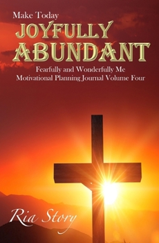 Paperback Make Today Joyfully Abundant: Fearfully and Wonderfully Me Motivational Planning Journal Volume Four Book