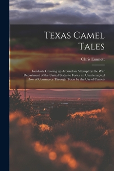 Paperback Texas Camel Tales; Incidents Growing up Around an Attempt by the War Department of the United States to Foster an Uninterrupted Flow of Commerce Throu Book