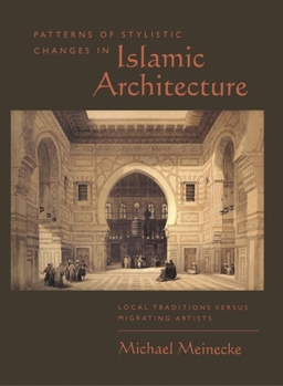 Hardcover Patterns of Stylistic Changes in Islamic Architecture: Local Traditions Versus Migrating Artists Book
