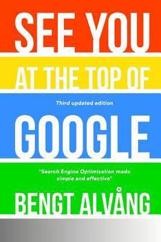 Paperback See You At The Top Of Google - Third Updated Edition: Search Engine Optimization made simple and effective Book