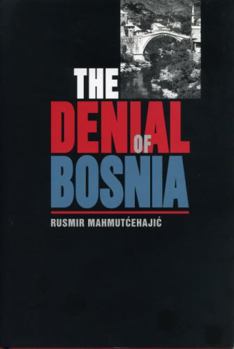 The Denial of Bosnia (Post-Communist Cultural Studies.) - Book  of the Post-Communist Cultural Studies