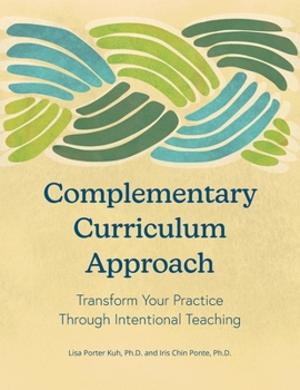 Paperback Complementary Curriculum Approach: Transform Your Practice Through Intentional Teaching Book